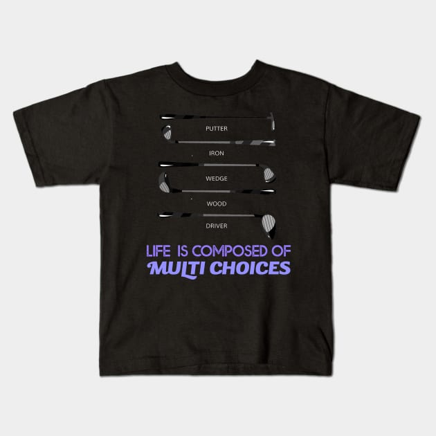 Life is composed of Multi Choices Golf Club Kids T-Shirt by Howtotails